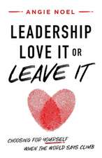 Noel, A: LEADERSHIP-LOVE IT OR LEAVE IT