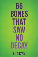 66 Bones That Saw No Decay