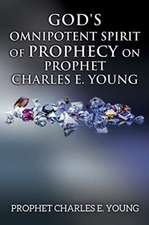 God's Omnipotent Spirit of Prophecy on Prophet Charles E. Young