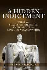 A Hidden Indictment: What the Slaves and Freedmen Knew About the Lincoln Assassination