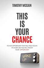 This Is Your Chance: It's Not Opportunity that will Pass You By; It's More Like You Will Pass by Your Opportunity