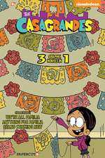 The Casagrandes 3 in 1 Vol. 1: Collecting 'We're All Familia,' 'Everything for Familia,' an 'Brand Stinkin' New'