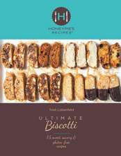 Ultimate Biscotti: 75 Sweet, Savory & Gluten-Free Recipes