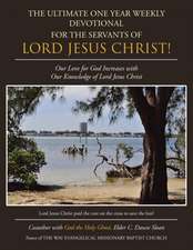 The Ultimate One Year Weekly Devotional for the Servants of Lord Jesus Christ!: Our Love for God Increases with Our Knowledge of Lord Jesus Christ