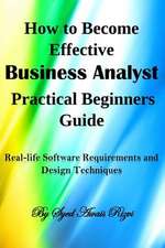 How to Become Effective Business Analyst Practical Beginners Guide