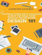 Interaction Unit Analysis. a New Interaction Design Framework. User Interface Design Designer's Cook Book