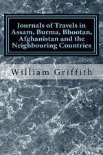 Journals of Travels in Assam, Burma, Bhootan, Afghanistan and the Neighbouring Countries