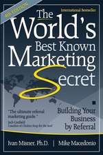 The World's Best Known Marketing Secret: Building Your Business by Referral 