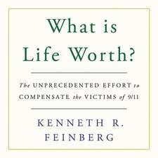 What Is Life Worth?: The Unprecedented Effort to Compensate the Victims of 9/11