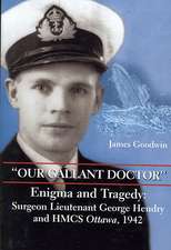 Our Gallant Doctor: Surgeon Lieutenant George Hendry and HMCS Ottawa, 1942