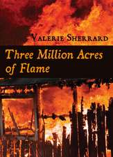 Three Million Acres of Flame