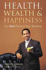 Health, Wealth and Happiness: You Can Control Your Destiny!