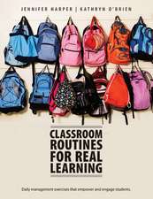 Classroom Routines for Real Learning: Student-Centered Activities that Empower and Engage