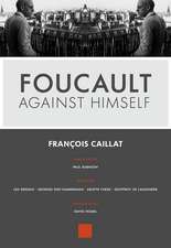 Foucault Against Himself