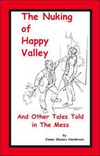 The Nuking of Happy Valley and Other Tales Told in the Mess