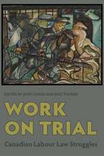 Work on Trial: Canadian Labour Law Struggles