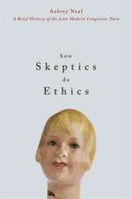 How Skeptics Do Ethics: A Brief History of the Late Modern Linguistic Turn