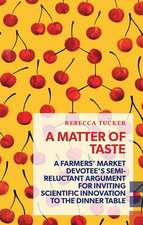 A Matter of Taste: A Farmer's Market Devotee's Semi-Reluctant Argument for Inviting Scientific Innovation to the Dinner Table.