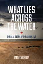 What Lies Across the Water – The Real Story of the Cuban Five