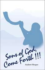 Sons of God, Come Forth!!!