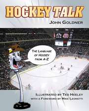 Hockey Talk: The Language of Hockey from A-Z