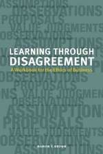 Learning Through Disagreement: A Workbook for the Ethics of Business