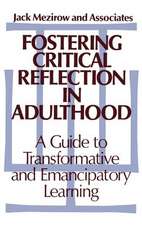 Fostering Critical Reflection in Adulthood: A Guide to Transformative and Emancipatory Learning