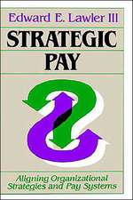 Strategic Pay – Aligning Organizational Strategies and Pay Systems