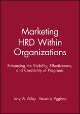 Marketing HRD Within Organizations – Enhancing the Visibility, Effectiveness & Credibility of Programs