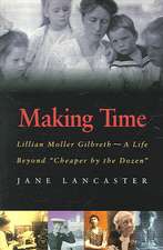 Making Time: Lillian Moller Gilbreth, a Life Beyond "Cheaper by the Dozen"