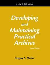 Developing and Maintaining Practical Archives: A How-To-Do-It Manual