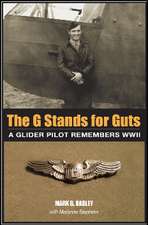 The G Stands for Guts: A Glider Pilot Remembers WWII