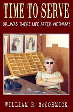 Time to Serve: Or...Was There Life After Vietnam?