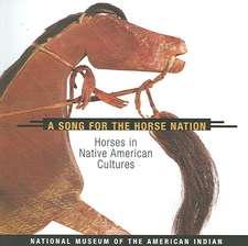 A Song for the Horse Nation: Horses in Native American Cultures