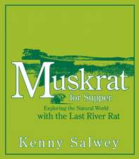 Muskrat for Supper: Exploring the Natural World with the Last River Rat