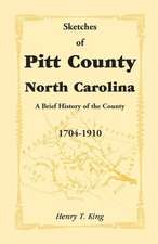 Sketches of Pitt County, North Carolina, a Brief History of the County, 1704-1910