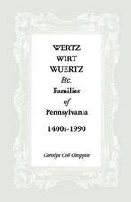 Wertz, Wirt, Wuertz, Etc. Families of Pennsylvania, 1400's-1900