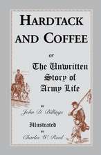 Hardtack and Coffee: Or, the Unwritten Story of Army Life