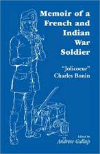 Memoir of a French and Indian War Soldier [By] Jolicoeur Charles Bonin