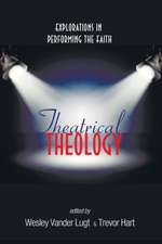 Theatrical Theology: Explorations in Performing the Faith