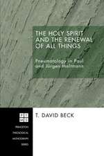 The Holy Spirit and the Renewal of All Things: Pneumatology in Paul and Jurgen Moltmann