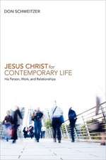 Jesus Christ for Contemporary Life: His Person, Work, and Relationships