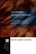 Salvaging Wesley's Agenda: A New Paradigm for Wesleyan Virtue Ethics