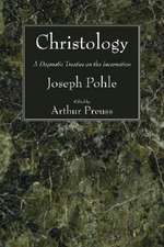 Christology: A Dogmatic Treatise on the Incarnation