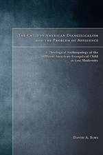 The Child in American Evangelicalism and the Problem of Affluence: A Theological Anthropology of the Affluent American-Evangelical Child in Late Moder