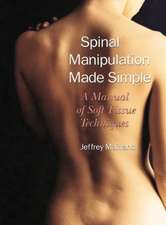 Spinal Manipulation Made Simple: A Manual of Soft Tissue Techniques a Manual of Soft Tissue Techniques