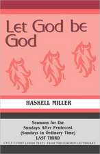 Let God Be God: Sermons for the Sundays After Pentecost (Sundays in Ordinary Time) Last Third Cycle C First Lesson Texts from the Comm