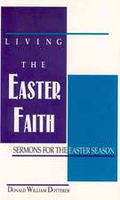 Living the Easter Faith: Sermons for the Easter Season