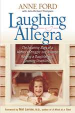 Laughing Allegra: The Inspiring Story of a Mother's Struggle and Triumph Raising a Daughter With Learning Disabilities