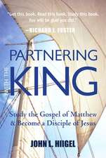 Partnering with the King: Study the Gospel of Matthew and Become a Disciple of Jesus